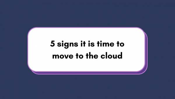 5 signs you should to move to the cloud